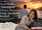 Novel, Ketika Datangmu Hanya Melukai, Untuk Apa Kamu Kembali