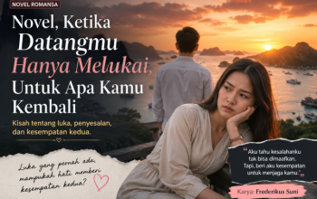Novel, Ketika Datangmu Hanya Melukai, Untuk Apa Kamu Kembali