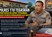 Polres TTU Tegaskan Penetapan Delapan Tersangka Kasus Fafinesu Berdasarkan Alat Bukti, Respons Pernyataan Kuasa Hukum SS